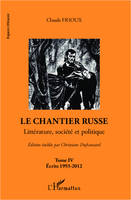 Tome IV, Écrits 1993-2012, Le chantier russe (Tome IV), Littérature, société et politique - Ecrits 1993-2012