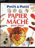 Petit a petit : papier mache pour jouer