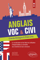 Anglais. Voc & Civi. Grande-Bretagne & États-Unis. Le vocabulaire et les faits de civilisation indispensables à connaître aux examens et aux concours. [B2-C1]