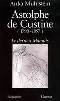 Astolphe de Custine 1790-1857 Le Dernier Marquis, le dernier marquis