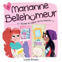 Marianne Bellehumeur: Tome 2 - Entre le coeur et la raison, Tome 2 - Entre le coeur et la raison