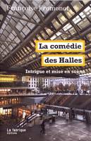 La Comédie des Halles, Intrigue et mise en scène