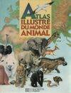 Atlas illustre du monde animal