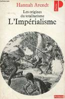 Les origines du totalitarisme., [2], Les origines du totalitarisme - L'Impérialisme - Collection Points Politique n°125.