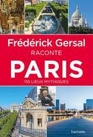 Frédérick Gersal raconte Paris, 110 lieux mythiques