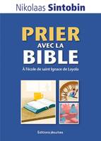 Prier avec la Bible, A l'école de saint Ignace de Loyola