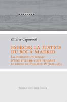 Exercer la justice du roi à Madrid, La juridiction royale d'une ville de cour pendant le règne de philippe v, 1621-1665