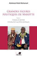 Grandes figures politiques de Mayotte, Tome 1 - Histoire et identité - Introduction aux élites politiques