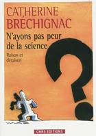 N'ayons pas peur de la science- Raison et déraison, raison et déraison