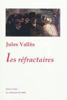 Oeuvres complètes / de Jules Vallès, Les Réfractaires., édition de 1881