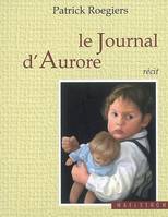 LE JOURNAL D'AURORE, Suivi de Petits arrangements familiaux