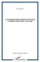 LA CONSTITUTION AMÉRICAINE DANS LE DÉBAT FRANÇAIS : 1795-1848