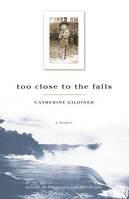 Too Close to the Falls, A Memoir