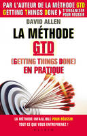 La méthode GTD, Getting things done, en pratique, La méthode infaillible pour réussir tout ce que vous entreprenez !