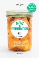 Précis de fermentation, la bible / retrouvez le chemin de la santé, grâce aux aliments fermentés : p