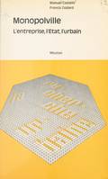 Monopolville, Analyse des rapports entre l'entreprise, l'État et l'urbain à partir d'une enquête sur la croissance industrielle et urbaine de la région de Dunkerque