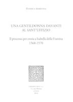 Una Gentildonna davanti al Sant'uffizio, Il processo per eresia a Isabella della Frattina 1568-1570