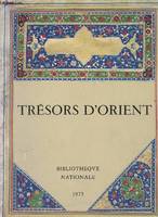 Tresors d'Orient: Paris, [14 juin-fin octobre] 1973, Bibliotheque nationale, (French Edition), [exposition], Paris, [14 juin-fin octobre] 1973, Bibliothèque nationale