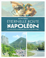 Eternelle Route Napoléon - Entre Belle Provence etVallées Alpines, sur les traces du Vol de l'aigle