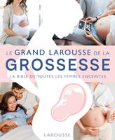 Le Grand Larousse de la grossesse, La bible de toutes les femmes enceintes