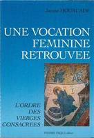 Une vocation féminine retrouvée - L'ordre des Vierges consacrées, l'ordre des vierges consacrées