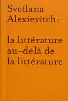 La littérature au-delà de la littérature: autour de Svetlana Alexievitch