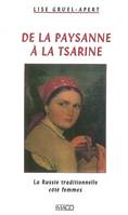 DE LA PAYSANNE A LA TSARINE - LA RUSSIE TRADITIONNELLE, COTE FEMMES, La Russie traditionnelle, côté femmes