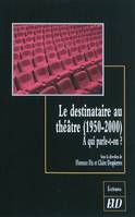 DESTINATAIRE AU THEATRE 1950 2000 - lettres - depot permanent office nov 2010 - THEATRE, à qui parle-t-on ?