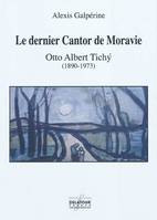 Le dernier cantor de Moravie - Otto Albert Tichý, 1890-1973