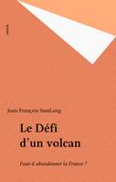 Le défi d'un volcan.  Faut-il abandonner la France ?, faut-il abandonner la France ?