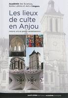Les lieux de culte en Anjou : histoire, arts et gestion contemporaine, Histoire, arts, et gestion contemporaine