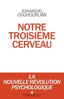 Notre troisième cerveau, La nouvelle révolution psychologique