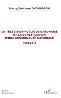 La télévision publique gabonaise et la construction d'une communauté nationale, 1963-2014