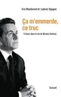 Ca m'emmerde, ce truc, 14 jours dans la vie de Nicolas Sarkozy