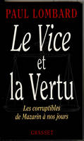 Le vice et la vertu, les corruptibles, de Mazarin à nos jours