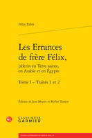 1-2, Les errances de frère Félix, pèlerin en Terre sainte, en Arabie et en Égypte, Traités 1 et 2