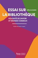 Essai sur la bibliothèque, volonté de savoir et monde commun