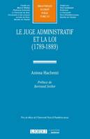 Le juge administratif et la loi, 1789-1889