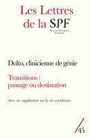 Les Lettres de la SPF n°45, 3 dossiers : Dolto, clinicienne de génie ; Vie covidienne : transfert(s) et cadre en question(s) ; Transitions : passage ou destination