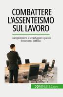 Combattere l'assenteismo sul lavoro, Comprendere e sconfiggere questo fenomeno diffuso