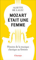 Mozart était une femme, Histoire de la musique classique au féminin