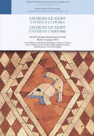 jacques le goff. l italia e la storia - jacques le goff. l italie et l histoire, JACQUES LE GOFF. L ITALIA E LA STORIA