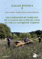 2, Gallia rustica, Les campagnes du nord-est de la gaule, de la fin de l'âge du fer à l'antiquité tardive