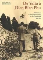 DE YALTA A DIEN BIEN PHU, Volume 3, De Yalta à Dien Bien Phu : 1945-1955, Volume 3, De Yalta à Dien Bien Phu : 1945-1955