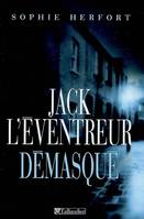 JACK L EVENTREUR DEMASQUE, L'enquête définitive