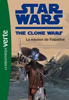 Star wars, the clone war, 9, Star Wars Clone Wars 09 - La mission de Palpatine