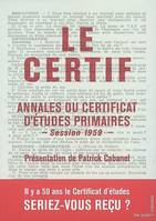 Le Certif. Annales du certificat d'études primaires, session 1959, annales du certificat d'études primaires, session 1959