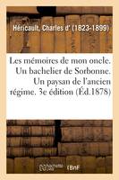 Les mémoires de mon oncle. Un bachelier de Sorbonne. Un paysan de l'ancien régime. 3e édition
