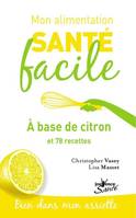 Mon alimentation santé facile à base de citron / et 70 recettes, et 78 recettes