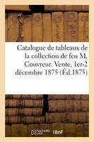 Catalogue de tableaux anciens, tableaux modernes, dessins, de la collection de feu M. Couvreur. Vente, 1er-2 décembre 1875